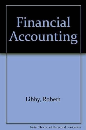 financial accounting 1st edition robert libby ,patricia a libby ,daniel g short 0072924136, 978-0072924138