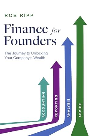 finance for founders the journey to unlocking your companys wealth 1st edition rob ripp b0f4nj4bxb,