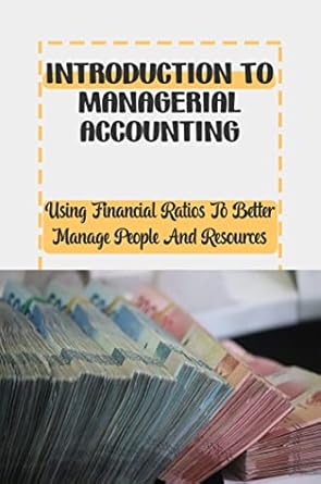 introduction to managerial accounting using financial ratios to better manage people and resources 1st