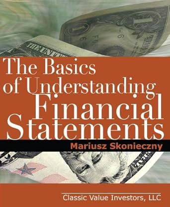 the basics of understanding financial statements learn how to read financial statements by understanding the