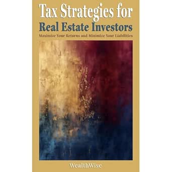 tax strategies for real estate investors maximize your returns and minimize your liabilities 1st edition