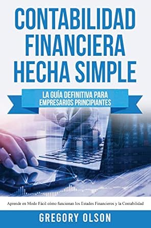 contabilidad financiera hecha simple la guia definitiva para empresarios principiantes aprende en modo facil