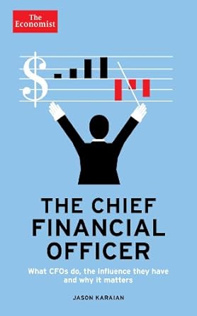 the economist the chief financial officer what cfos do the influence they have and why it matters 1st edition
