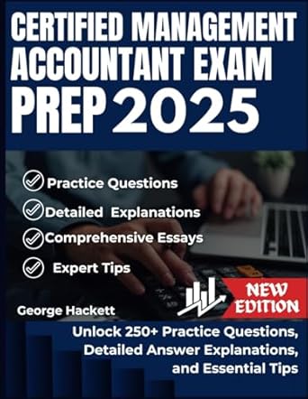 certified management accountant exam prep 2025 unlock 250+ practice questions detailed answer explanations