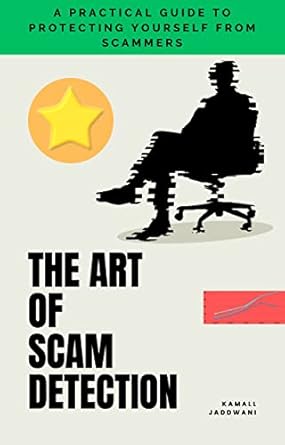 the art of scam detection a practical guide to protecting yourself from scammers 1st edition kamall jaddwani