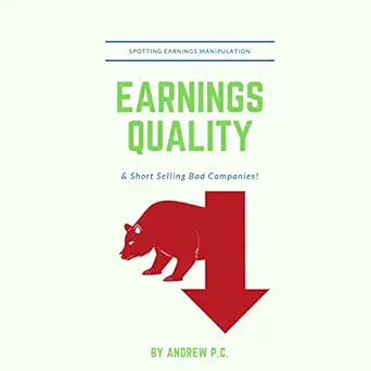 earnings quality spotting earnings manipulation and short selling bad companies 1st edition andrew p c