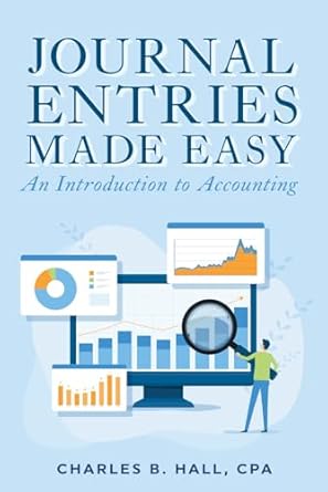 journal entries made easy an introduction to accounting 1st edition charles hall b0d8yylrls, 979-8329404609