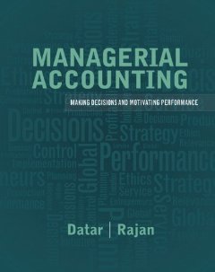 managerial accounting decision making and motivating performance hardcover 2013 1 ed srikant m datar madhav