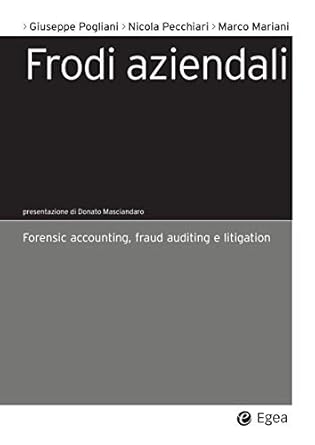 frodi aziendali forensic accounting fraud auditing e litigation 1st edition pogliani giuseppe ,pecchiari