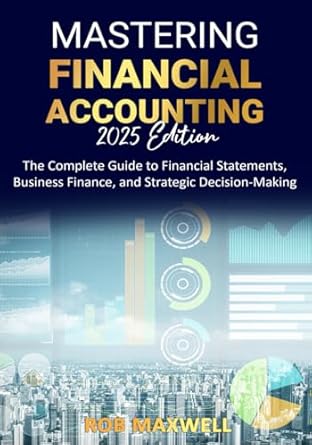 mastering financial accounting the complete guide to financial statements business finance and cash flow