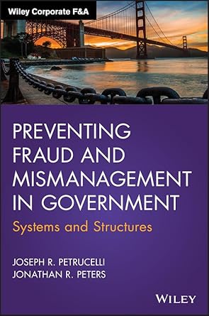 preventing fraud and mismanagement in government systems and structures 1st edition joseph r petrucelli