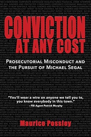 conviction at any cost prosecutorial misconduct and the pursuit of michael segal 1st edition maurice possley