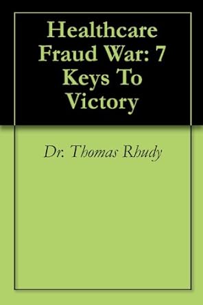 healthcare fraud war 7 keys to victory 1st edition dr thomas rhudy b009lq2p8e