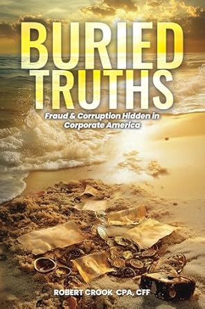buried truths fraud and corruption hidden in corporate america 1st edition robert crook b0dwzztpyw