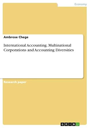international accounting multinational corporations and accounting diversities 1st edition ambrose chege