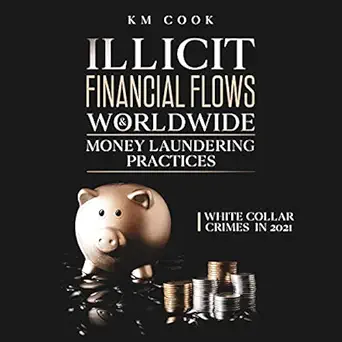 illicit financial flows and worldwide money laundering practices white collar crimes in 2021 1st edition km