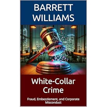 white collar crime fraud embezzlement and corporate misconduct 1st edition barrett williams ,independently