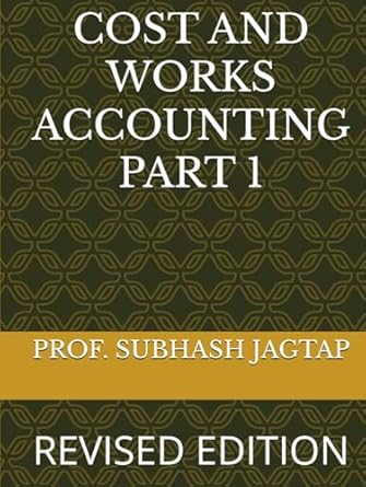 cost and works accounting part 1 revised edition prof subhash jagtap b0dv4hj6z7, 979-8308359425