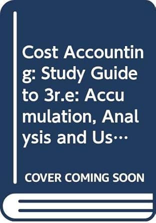 cost accounting study guide to 3r e accumulation analysis and use 1st edition joseph g louderback ,maurice l