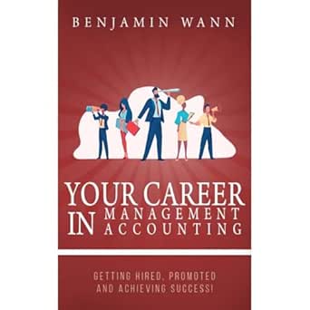 your career in modern management accounting getting hired promoted and achieving success 1st edition benjamin