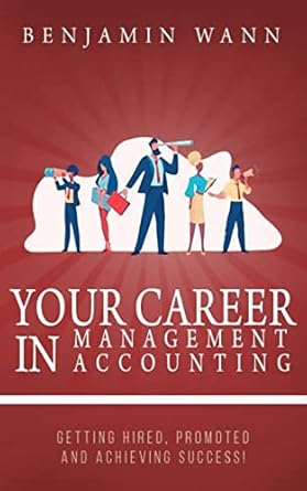 your career in modern management accounting getting hired promoted and achieving success 1st edition benjamin