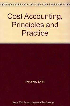 cost accounting principles and practice 1st edition john j w neuner b002hlozoc