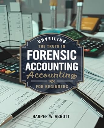 unveiling the truth in forensic accounting for beginners understanding the fraud triangle and its impact on