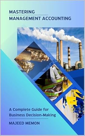 mastering management accounting a complete guide for business decision making 1st edition majeed memon