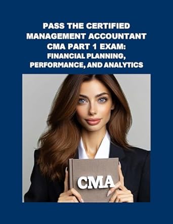 pass the certified management accountant cma part 1 exam financial planning performance and analytics 1st