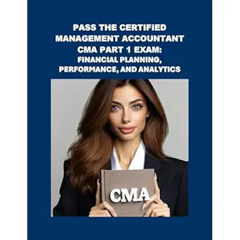 pass the certified management accountant cma part 1 exam financial planning performance and analytics 1st