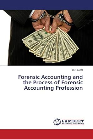 forensic accounting and the process of forensic accounting profession 1st edition elif yucel 3659436674,