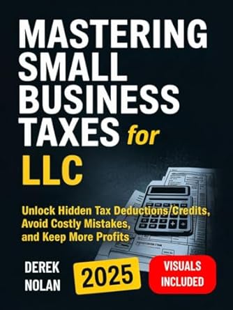 mastering small business taxes for llc unlock hidden tax deductions/credits avoid costly mistakes and keep