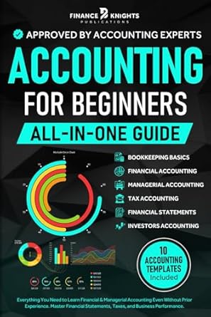 accounting for beginners everything you need to learn financial and managerial accounting even without prior