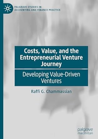 costs value and the entrepreneurial venture journey developing value driven ventures 1st edition raffi g