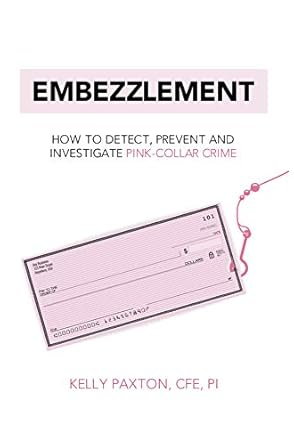 embezzlement how to detect prevent and investigate pink collar crime 1st edition kelly paxton b08qdp94kr