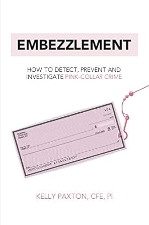 embezzlement how to detect prevent and investigate pink collar crime 1st edition kelly paxton cfe pi