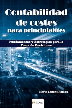 contabilidad de costes para principiantes fundamentos y estrategias para la toma de decisiones 1st edition