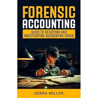forensic accounting guide to detecting and investigating accounting fraud 1st edition debra miller