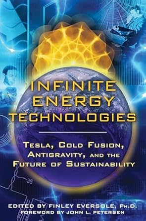 infinite energy technologies tesla cold fusion antigravity and the future of sustainability 1st edition