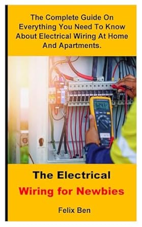 the electrical wiring for newbies the complete guide on everything you need to know about electrical wiring