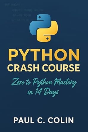python crash course zero to python mastery in 14 days 1st edition paul c kolin b0f5pyqykj