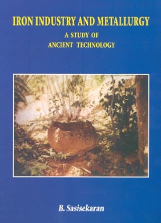 iron industry and metallurgy a study of ancient technology based on archaeological excavations in south india