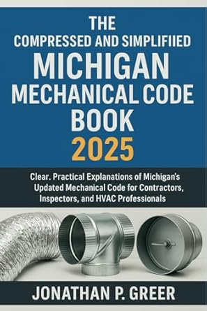 the compressed and simplified michigan mechanical code book 2025 clear practical explanations of michigans