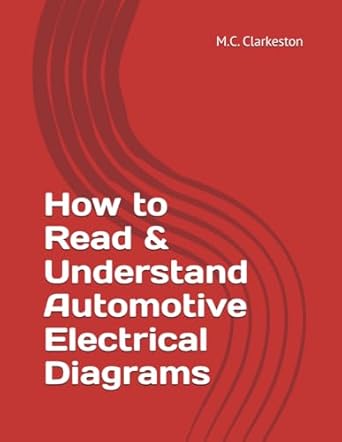 how to read and understand automotive electrical diagrams 1st edition m c clarkeston b0dhy2p9h4,