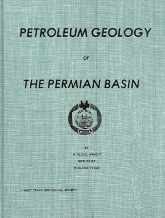 petroleum geology of the permian basin 1st edition w floyd wright b0007aqml4