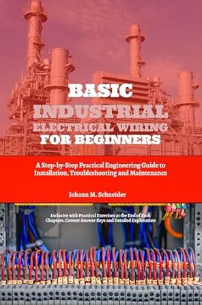 basic industrial electrical wiring for beginners a step by step practical engineering guide to installation
