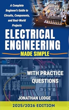 electrical engineering made simple a complete beginners guide to circuits components and real world projects