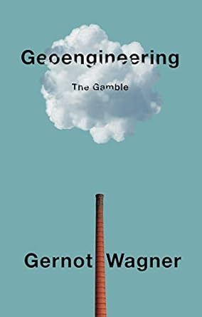 geoengineering the gamble 1st edition gernot wagner 1509543066, 978-1509543069
