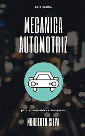 guia basica mecanica automotriz para principiantes e inexpertos 1st edition norberto iv silva esquivel