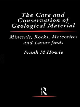care and conservation of geological material 1st edition frank howie b0034o21o2, 978-1135385149